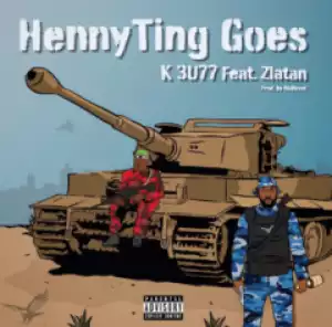 K 3u77 - HennyTing Goes ft Zlatan
